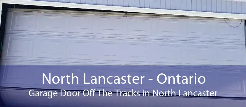 North Lancaster - Ontario Garage Door Off The Tracks in North Lancaster