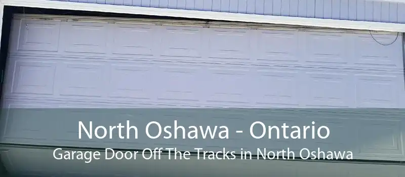 North Oshawa - Ontario Garage Door Off The Tracks in North Oshawa