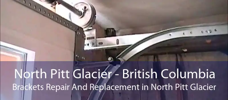 North Pitt Glacier - British Columbia Brackets Repair And Replacement in North Pitt Glacier