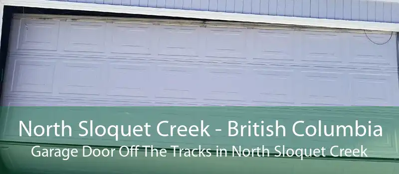 North Sloquet Creek - British Columbia Garage Door Off The Tracks in North Sloquet Creek