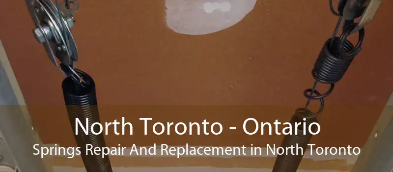 North Toronto - Ontario Springs Repair And Replacement in North Toronto