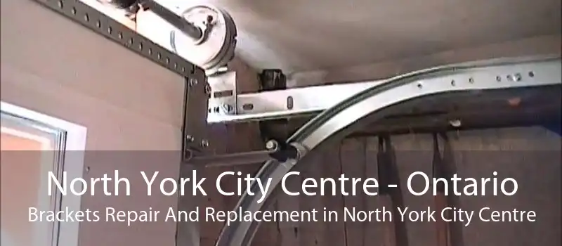 North York City Centre - Ontario Brackets Repair And Replacement in North York City Centre