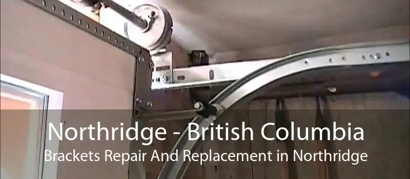 Northridge - British Columbia Brackets Repair And Replacement in Northridge