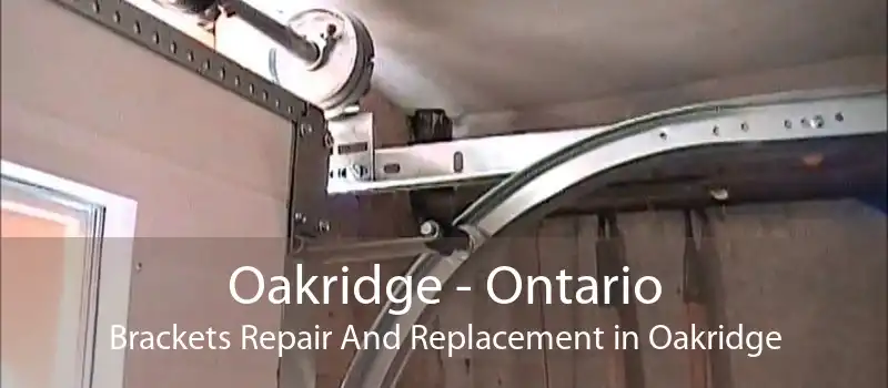 Oakridge - Ontario Brackets Repair And Replacement in Oakridge
