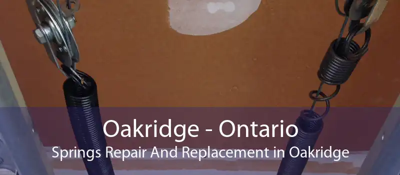 Oakridge - Ontario Springs Repair And Replacement in Oakridge