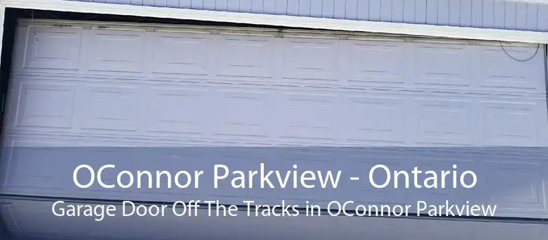 OConnor Parkview - Ontario Garage Door Off The Tracks in OConnor Parkview