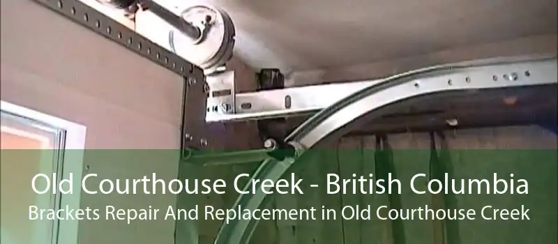 Old Courthouse Creek - British Columbia Brackets Repair And Replacement in Old Courthouse Creek