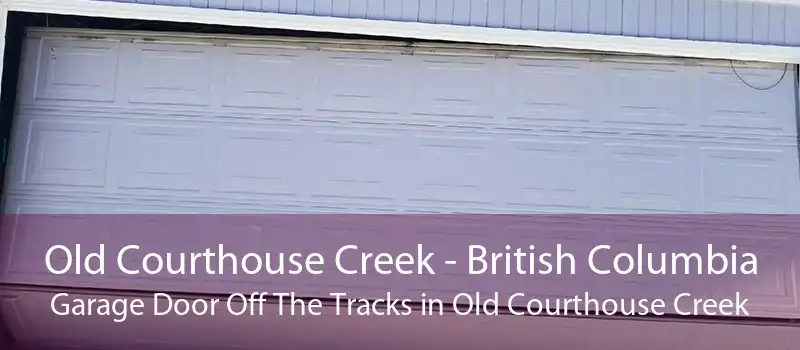Old Courthouse Creek - British Columbia Garage Door Off The Tracks in Old Courthouse Creek