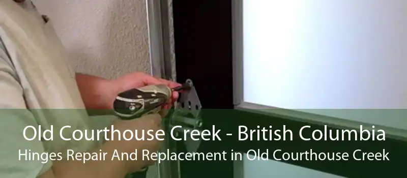 Old Courthouse Creek - British Columbia Hinges Repair And Replacement in Old Courthouse Creek