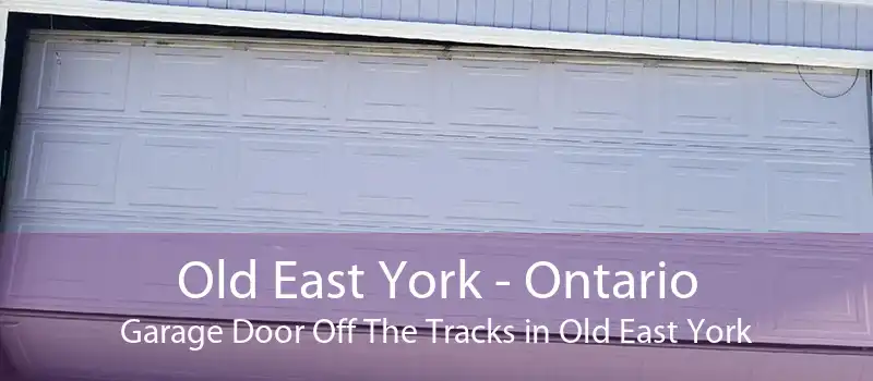 Old East York - Ontario Garage Door Off The Tracks in Old East York