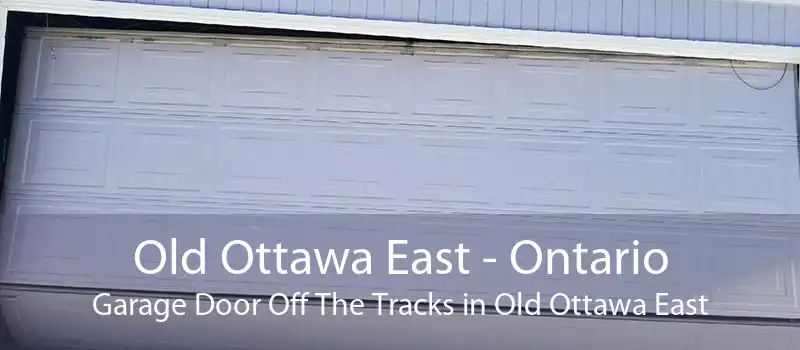 Old Ottawa East - Ontario Garage Door Off The Tracks in Old Ottawa East