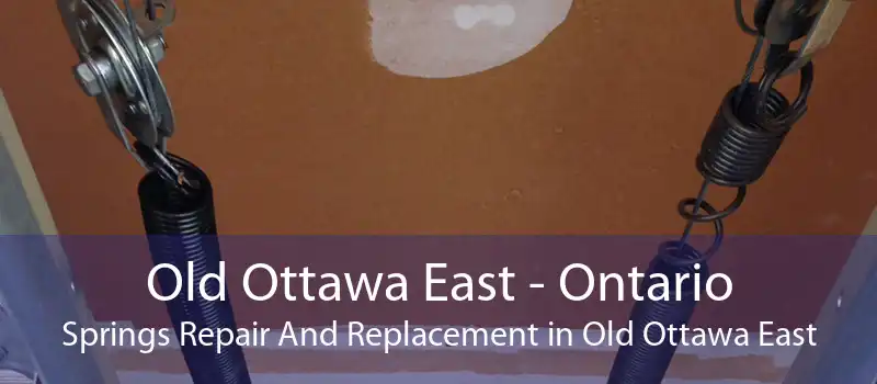 Old Ottawa East - Ontario Springs Repair And Replacement in Old Ottawa East