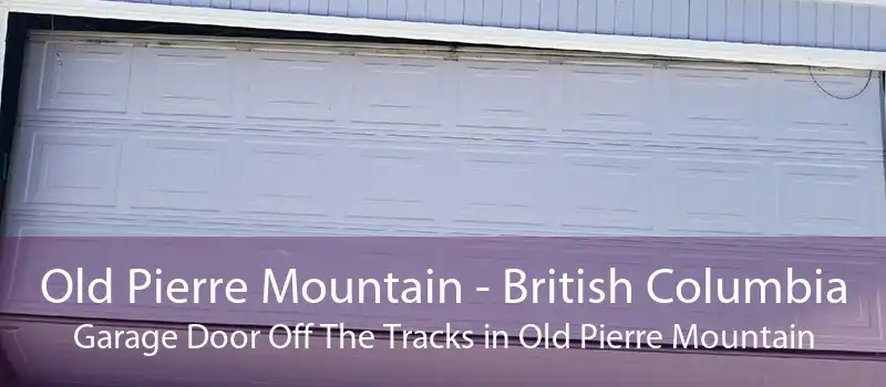 Old Pierre Mountain - British Columbia Garage Door Off The Tracks in Old Pierre Mountain