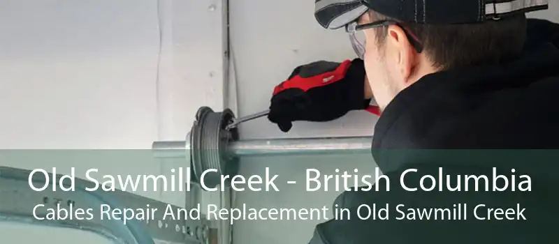 Old Sawmill Creek - British Columbia Cables Repair And Replacement in Old Sawmill Creek