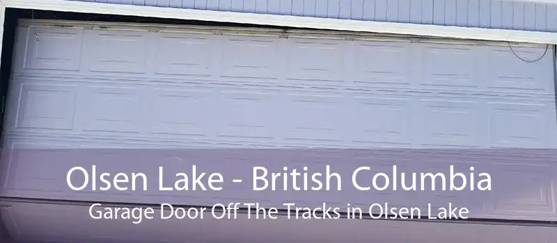 Olsen Lake - British Columbia Garage Door Off The Tracks in Olsen Lake