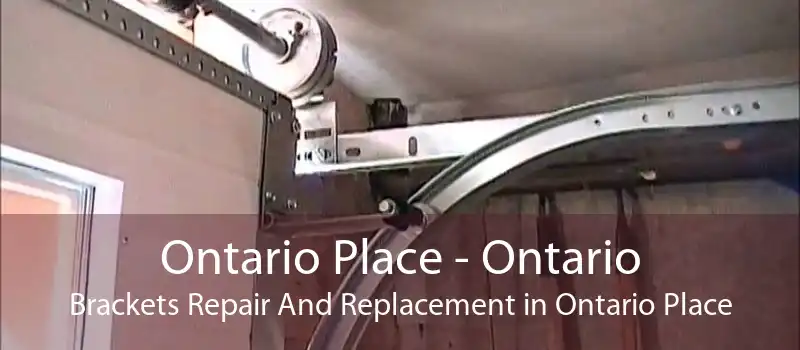 Ontario Place - Ontario Brackets Repair And Replacement in Ontario Place