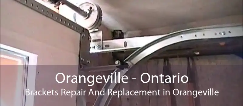 Orangeville - Ontario Brackets Repair And Replacement in Orangeville