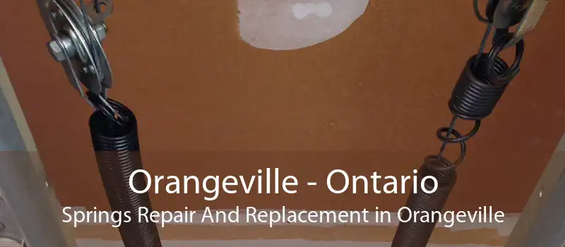 Orangeville - Ontario Springs Repair And Replacement in Orangeville