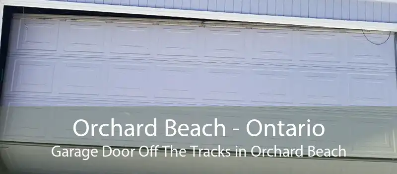 Orchard Beach - Ontario Garage Door Off The Tracks in Orchard Beach