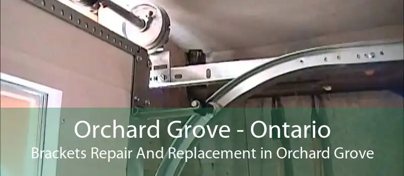 Orchard Grove - Ontario Brackets Repair And Replacement in Orchard Grove