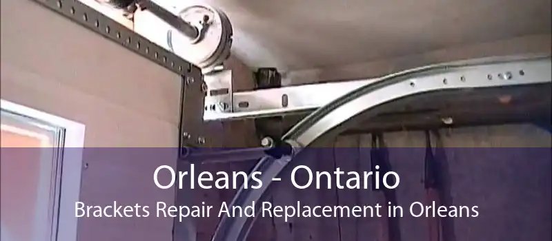 Orleans - Ontario Brackets Repair And Replacement in Orleans