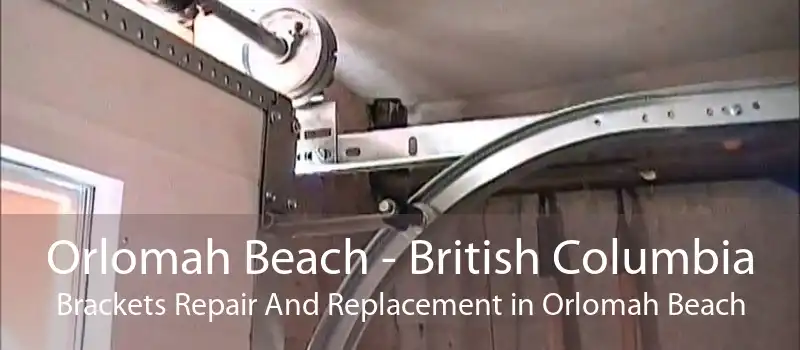Orlomah Beach - British Columbia Brackets Repair And Replacement in Orlomah Beach