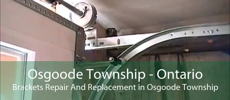 Osgoode Township - Ontario Brackets Repair And Replacement in Osgoode Township