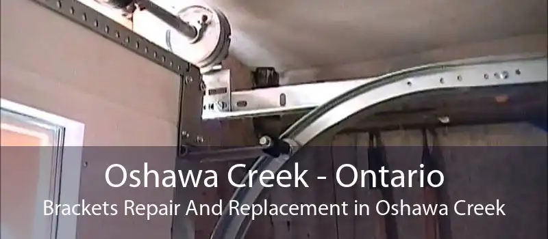 Oshawa Creek - Ontario Brackets Repair And Replacement in Oshawa Creek