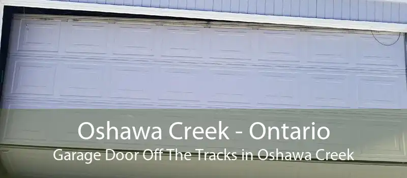 Oshawa Creek - Ontario Garage Door Off The Tracks in Oshawa Creek