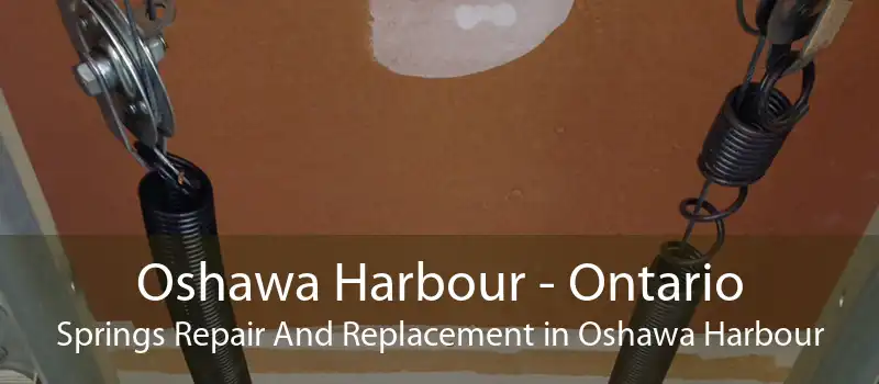Oshawa Harbour - Ontario Springs Repair And Replacement in Oshawa Harbour