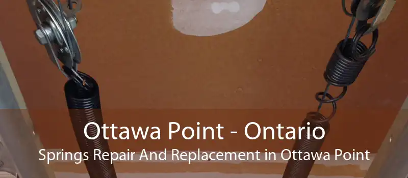 Ottawa Point - Ontario Springs Repair And Replacement in Ottawa Point