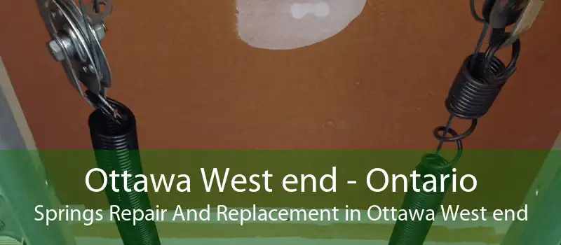 Ottawa West end - Ontario Springs Repair And Replacement in Ottawa West end