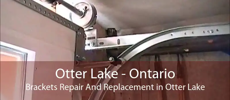 Otter Lake - Ontario Brackets Repair And Replacement in Otter Lake