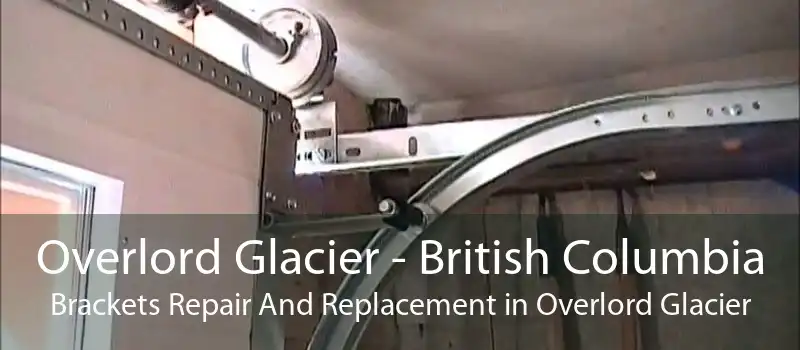 Overlord Glacier - British Columbia Brackets Repair And Replacement in Overlord Glacier