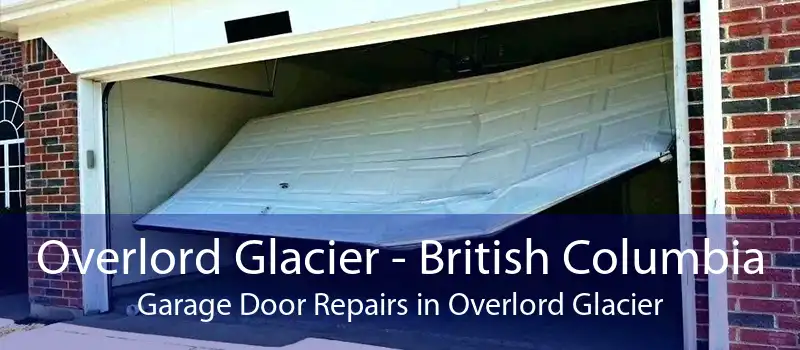 Overlord Glacier - British Columbia Garage Door Repairs in Overlord Glacier
