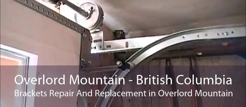Overlord Mountain - British Columbia Brackets Repair And Replacement in Overlord Mountain