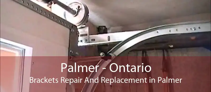Palmer - Ontario Brackets Repair And Replacement in Palmer