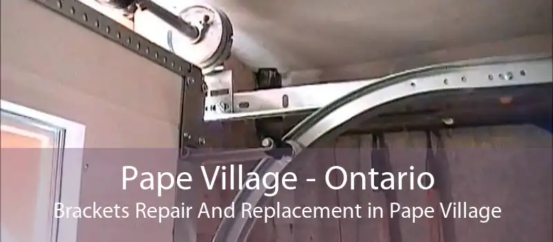 Pape Village - Ontario Brackets Repair And Replacement in Pape Village