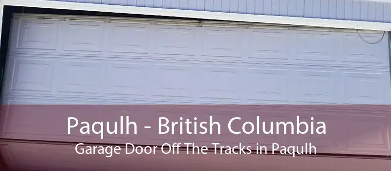 Paqulh - British Columbia Garage Door Off The Tracks in Paqulh