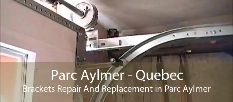 Parc Aylmer - Quebec Brackets Repair And Replacement in Parc Aylmer