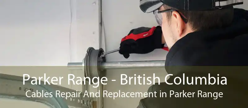 Parker Range - British Columbia Cables Repair And Replacement in Parker Range