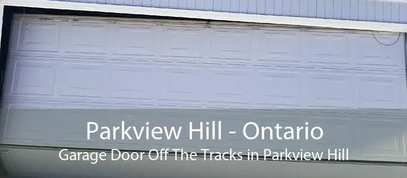 Parkview Hill - Ontario Garage Door Off The Tracks in Parkview Hill