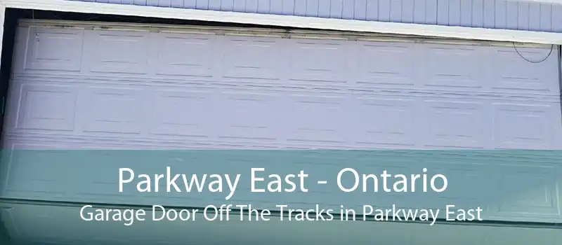 Parkway East - Ontario Garage Door Off The Tracks in Parkway East