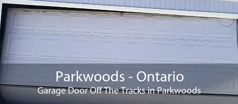 Parkwoods - Ontario Garage Door Off The Tracks in Parkwoods