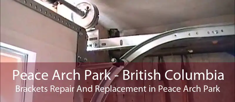 Peace Arch Park - British Columbia Brackets Repair And Replacement in Peace Arch Park