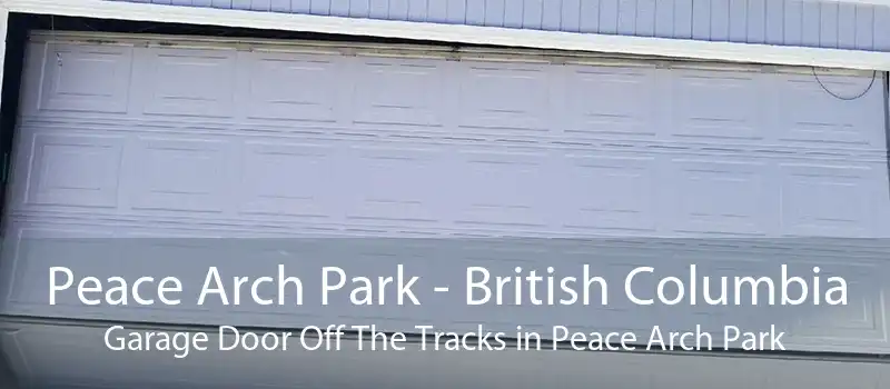 Peace Arch Park - British Columbia Garage Door Off The Tracks in Peace Arch Park