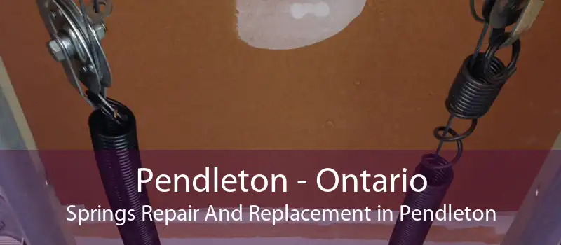 Pendleton - Ontario Springs Repair And Replacement in Pendleton