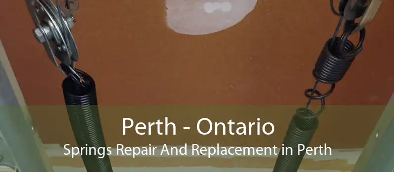 Perth - Ontario Springs Repair And Replacement in Perth