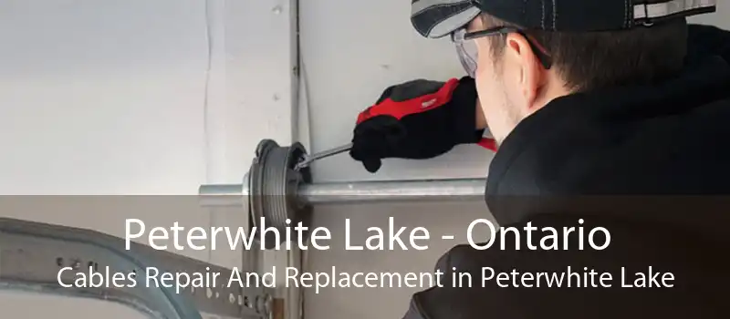 Peterwhite Lake - Ontario Cables Repair And Replacement in Peterwhite Lake