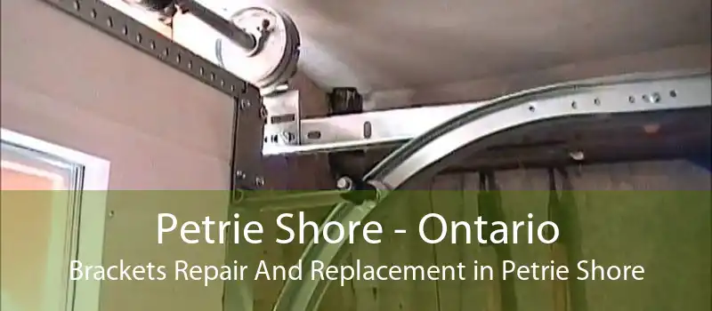 Petrie Shore - Ontario Brackets Repair And Replacement in Petrie Shore